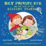 Sky Private Eye And The Case Of The Missing Grandma: A Fairytale Mystery Starring Little Red Riding Hood