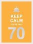 Keep Calm You&  39 Re Only 70 - Wise Words For A Big Birthday   Hardcover