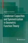 Condenser Capacities And Symmetrization In Geometric Function Theory Hardcover 2014 Ed.