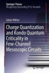 Charge Quantization And Kondo Quantum Criticality In Few-channel Mesoscopic Circuits Hardcover 1ST Ed. 2018
