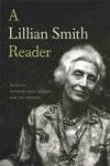 A Lillian Smith Reader - A Body Of Work From One Of The South& 39 S Most Influential Writers Hardcover