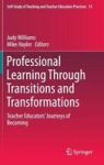 Professional Learning Through Transitions And Transformations - Teacher Educators& 39 Journeys Of Becoming Hardcover 1ST Ed. 20