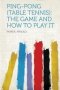 Ping-pong   Table Tennis   - The Game And How To Play It   Paperback