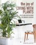 The Joy Of Living With Plants - Ideas And Inspirations For Indoor Gardens   Hardcover