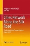 Cities Network Along The Silk Road - The Global Urban Competitiveness Report 2017 Hardcover 1ST Ed. 2017