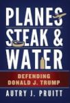 Planes Steak & Water - Defending Donald J. Trump Hardcover