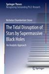 The Tidal Disruption Of Stars By Supermassive Black Holes - An Analytic Approach Hardcover 2015 Ed.