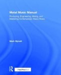 Metal Music Manual - Producing Engineering Mixing And Mastering Contemporary Heavy Music Hardcover