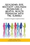 Reaching Our Neediest Children - Bringing A Mental Health Program Into The Schools: A Guide To Program Implementation Hardcover
