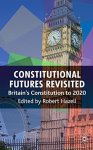 Constitutional Futures Revisited: Britain's Constitution To 2020