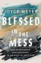 Blessed In The Mess - How To Experience God&  39 S Goodness In The Midst Of Life&  39 S Pain   Paperback