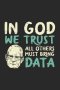 In God We Trust All Others Must Bring Data: 120 Pages I 6X9 I Graph Paper 4X4