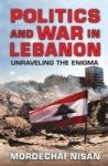 Politics And War In Lebanon - Unraveling The Enigma Hardcover