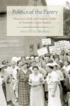 Politics Of The Pantry - Housewives Food And Consumer Protest In Twentieth-century America Hardcover