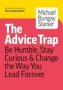 The Advice Trap - Be Humble Stay Curious & Change The Way You Lead Forever   Paperback