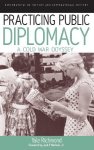 Practicing Public Diplomacy: A Cold War Odyssey Explorations In Culture And International History