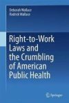 Right-to-work Laws And The Crumbling Of American Public Health Hardcover 1ST Ed. 2018