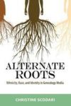 Alternate Roots - Ethnicity Race And Identity In Genealogy Media Hardcover