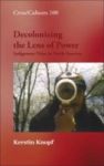 Decolonizing The Lens Of Power - Indigenous Films In North America Hardcover