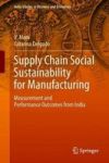 Supply Chain Social Sustainability For Manufacturing - Measurement And Performance Outcomes From India Hardcover 1ST Ed. 2019