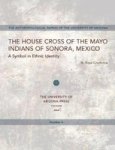 The House Cross Of The Mayo Indians Of Sonora Mexico Paperback