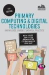 Primary Computing And Digital Technologies: Knowledge Understanding And Practice Hardcover 7th Revised Edition