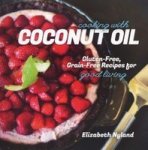 Cooking With Coconut Oil Gluten- Grain- Recipes For Good Living Paperback