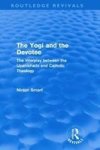 The Yogi And The Devotee Routledge Revivals - The Interplay Between The Upanishads And Catholic Theology Hardcover