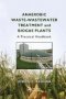 Anaerobic Waste-wastewater Treatment And Biogas Plants - A Practical Handbook   Paperback