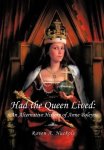 Had The Queen Lived: An Alternative History Of Anne Boleyn