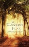 The Wandering Friar - A Traveling Franciscan Preacher Looks At The Church Through The Stories Of Its Members Paperback