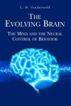 The Evolving Brain: The Mind And The Neural Control Of Behavior