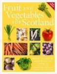 Fruit And Vegetables For Scotland - What To Grow And How To Grow It Paperback