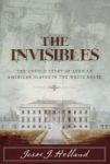 The Invisibles: The Untold Story Of African American Slaves In The White House Paperback