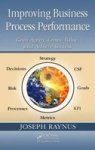 Improving Business Process Performance - Gain Agility, Create Value, and Achieve Success Hardcover