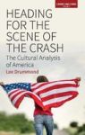 Heading For The Scene Of The Crash - The Cultural Analysis Of America Hardcover