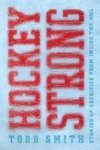 Hockey Strong - Stories Of Sacrifice From Inside The Nhl Paperback