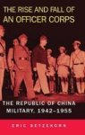 The Rise And Fall Of An Officer Corps - The Republic Of China Military 1942-1955 Hardcover