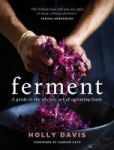 Ferment - A Practical Guide To The Ancient Art Of Making Cultured Foods Hardcover