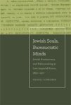 Jewish Souls Bureaucratic Minds - Jewish Bureaucracy And Policymaking In Late Imperial Russia 1850-1917 Hardcover
