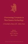 Overturning Certainties In Near Eastern Archaeology - A Festschrift In Honor Of K. Aslihan Yener Hardcover