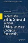 Honore Fabri and the Concept of Impetus: A Bridge Between Conceptual Frameworks Hardcover, Edition.
