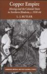 Copper Empire - Mining And The Colonial State In Northern Rhodesia C. 1930-64 Hardcover