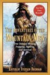 The Adventures Of The Mountain Men - True Tales Of Hunting Trapping Fighting Adventure And Survival Paperback