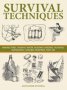 Survival Techniques - Making Fires Finding Water Building Shelters Hunting Navigation Natural Disasters First Aid Hardcover