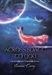 Across Space To You - Book 1 Of The Across Space Trilogy Hardcover