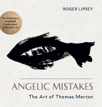 Angelic Mistakes: The Art Of Thomas Merton