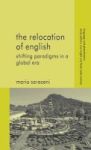 The Relocation Of English - Shifting Paradigms In A Global Era Hardcover