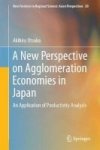 A New Perspective On Agglomeration Economies In Japan - An Application Of Productivity Analysis Hardcover 1ST Ed. 2017