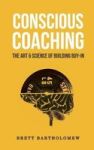 Conscious Coaching - The Art And Science Of Building Buy-in Paperback